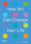 HOW ART CAN CHANGE YOUR LIFE