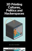 3D Printing Cultures, Politics and Hackerspaces