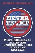 Never Trump: How and Why Obsessional Elites Are Undermining America