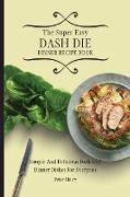The Super Easy Dash Diet Dinner Recipe Book