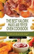 The Best Kalorik Maxx Air Fryer Oven Cookbook: The Complete Guide to Fry, Bake, Grill, Broil and Roast with Kalorik Air Fryer Recipes