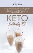 Keto Cocktails 2021: Discover the Best and Easy Low Carb Recipes from Negroni and Old Fashioned to Skinny Margarita and Long Island