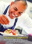 The Healthy Cookbook - Many Fast and Easy Recipes for the Whole Family: Executing Recipes With a Cooking Robot - The Easiest Techniques For Beginner C