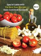 SPECIAL GUIDE WITH THE BEST FOOD RECIPES - BASIC COOKBOOK CONCEPTS - A COMPLETE BOOK FOR MEN AND WOMEN