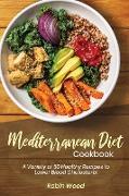 Mediterranean Diet Cookbook: A Variety of 50 Healthy Recipes to Lower Blood Cholesterol