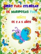 Libro para Colorear de Mariposas para Niños de 2 a 5 Años: Increíble libro de mariposas para colorear para niños con lindas mariposas, flores y muchos