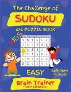 The Challenge of SUDOKU 6x6 PUZZLE BOOK: Large Print Sudoku Puzzle Book for KIDS, Brain Trainer EASY