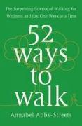 52 Ways to Walk: The Surprising Science of Walking for Wellness and Joy, One Week at a Time