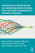 An Evidence-Based Guide to Combining Interventions with Sensory Integration in Pediatric Practice