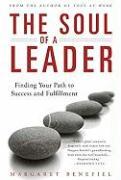 The Soul of a Leader: Finding Your Path to Fulfillment and Success