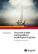 Trauernde Kinder und Jugendliche psychologisch begleiten