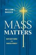 Mass Matters: Reflections of a Parish Priest
