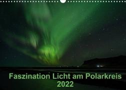 Faszination Licht am Polarkreis (Wandkalender 2022 DIN A3 quer)