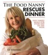 The Food Nanny Rescues Dinner: Easy Family Meals for Every Day of the Week