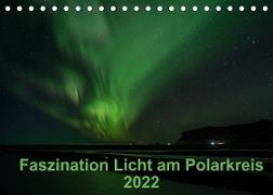 Faszination Licht am Polarkreis (Tischkalender 2022 DIN A5 quer)