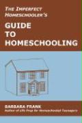 The Imperfect Homeschooler's Guide to Homeschooling: Tips from a 20-Year Homeschool Veteran