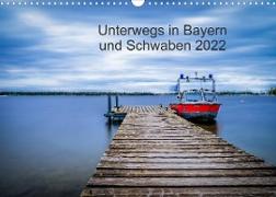 Unterwegs in Bayern und Schwaben 2022 (Wandkalender 2022 DIN A3 quer)