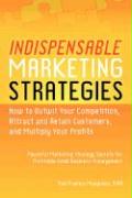 Indispensable Marketing Strategies - How to Outwit Your Competition, Attract and Retain Customers, and Multiply Your Profits - Powerful Marketing Stra