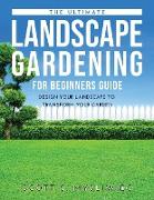 THE ULTIMATE LANDSCAPE GARDENING FOR BEGINNERS GUIDE