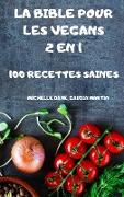 LA BIBLE POUR LES VEGANS 2 EN 1 100 RECETTES SAINES