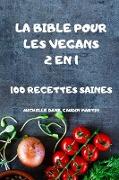 LA BIBLE POUR LES VEGANS 2 EN 1 100 RECETTES SAINES