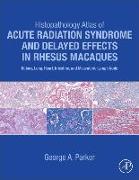 Histopathology Atlas of Acute Radiation Syndrome and Delayed Effects in Rhesus Macaques