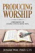 Producing Worship: A Theology of Church Technical Arts