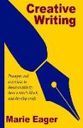 Creative Writing: Prompts and Exercises to Boost Creativity, Beat Writer's Block, and Develop Craft