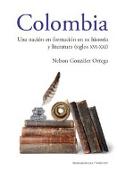 Colombia: Una nación en formación en su historia y literatura (siglos XVI al XXI)