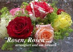 Rosen, Rosen ... arrangiert und am Strauch (Wandkalender 2022 DIN A3 quer)