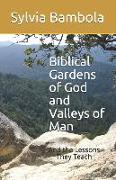 Biblical Gardens of God and Valleys of Man: And the Lessons They Teach