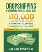 Dropshipping E-commerce Business Model #2021: $10,000/month Ultimate Guide - Make a Passive Income Fortune With Shopify, Amazon FBA, Affiliate Marketi