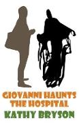 Giovanni Haunts The Hospital