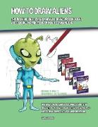 How to Draw Aliens (This Book Includes Advice on How to Draw Cartoon Aliens and General Instructions on How to Draw Aliens)