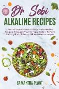 Dr Sebi Alkaline Recipes: Cleanse Your Body form Disease With Healthy Recipes. Stimulate Your Immune System To Fight Back Against Diabetes, Kidn