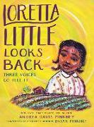 Loretta Little Looks Back: Three Voices Go Tell It: A Monologue Novel