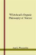 Whitehead's Organic Philosophy of Science