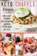 Keto Chaffle Recipes: Quick and Easy Ketogenic Low-Carb Waffles Cookbook to Lose Weight with Taste