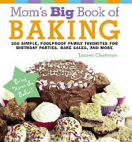 Mom's Big Book of Baking: 200 Simple, Foolproof Family Favorites for Birthday Parties, Bake Sales, and More