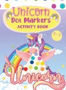 Dot Markers Activity Book Unicorn: An Amazing Dot Marker Coloring Book for kids and toddlers Preschool Kindergarten Activities