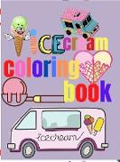 Ice Cream Coloring Book: Amazing Ice Cream Coloring Pages for Kids Kids Coloring Sweet Ice Cream Theme