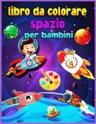 Libro da colorare spazio per bambini per bambini 4-8 anni: Fantastico spazio esterno da colorare per ragazzi e ragazze con navi spaziali, razzi, astro