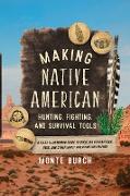 Making Native American Hunting, Fighting, and Survival Tools