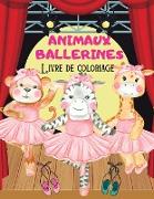 ANIMAUX BALLERINES Livre de coloriage: Livre de coloriage amusant Ballerina Animals images pour enfants garçons et filles . Des dessins uniques pour l