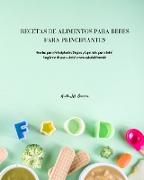 Recetas de Alimentos Para Bebés Para Principiantes: Recetas para Principiantes Simples y Especiales para Bebé. Asegúrese de que su bebé crezca saludab