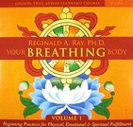 Your Breathing Body, Volume 1: Beginning Practices for Physical, Emotional & Spiritual Fulfillment