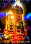 Shanghai künstlerische Impressionen (Wandkalender 2022 DIN A2 hoch)