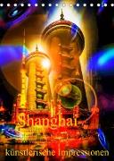 Shanghai künstlerische Impressionen (Tischkalender 2022 DIN A5 hoch)