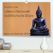 Reisefreu(n)de: Leben in Harmonie - buddhistische Zitate (Premium, hochwertiger DIN A2 Wandkalender 2022, Kunstdruck in Hochglanz)