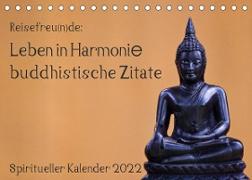 Reisefreu(n)de: Leben in Harmonie - buddhistische Zitate (Tischkalender 2022 DIN A5 quer)